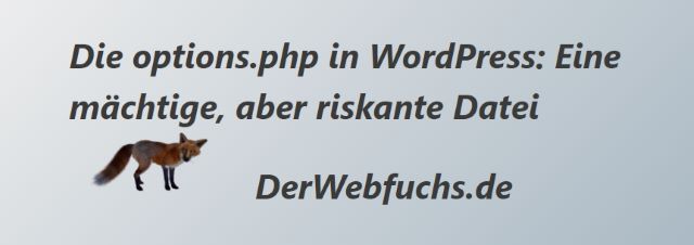 Die options_php in WordPress - Eine mächtige, aber riskante Datei